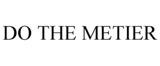 DO THE METIER