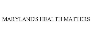 MARYLAND'S HEALTH MATTERS