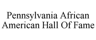 PENNSYLVANIA AFRICAN AMERICAN HALL OF FAME