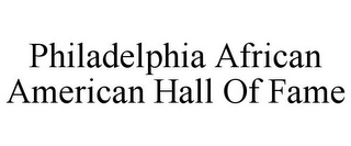 PHILADELPHIA AFRICAN AMERICAN HALL OF FAME