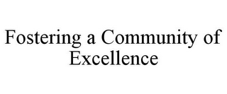 FOSTERING A COMMUNITY OF EXCELLENCE
