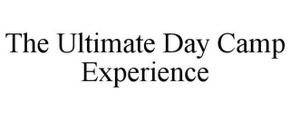 THE ULTIMATE DAY CAMP EXPERIENCE