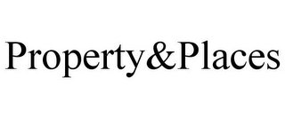 PROPERTY&PLACES