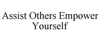 ASSIST OTHERS EMPOWER YOURSELF