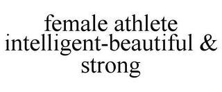 FEMALE ATHLETE INTELLIGENT-BEAUTIFUL & STRONG