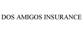 DOS AMIGOS INSURANCE