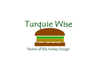 TURQUIEWISE HOME OF THE TURKEY BURGER.