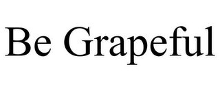 BE GRAPEFUL