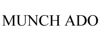 MUNCH ADO