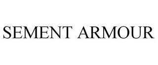 SEMENT ARMOUR