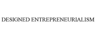 DESIGNED ENTREPRENEURIALISM