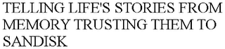 TELLING LIFE'S STORIES FROM MEMORY TRUSTING THEM TO SANDISK