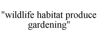 "WILDLIFE HABITAT PRODUCE GARDENING"