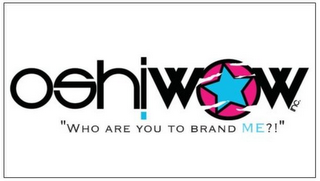 OSH!WOW INC. "WHO ARE YOU TO BRAND ME?!"