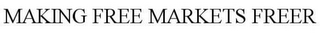 MAKING FREE MARKETS FREER