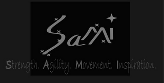 SAMI STRENGTH. AGILITY. MOVEMENT. INSPIRATION.