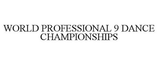 WORLD PROFESSIONAL 9 DANCE CHAMPIONSHIPS