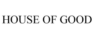 HOUSE OF GOOD