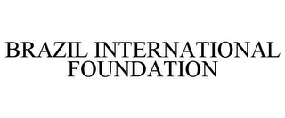 BRAZIL INTERNATIONAL FOUNDATION