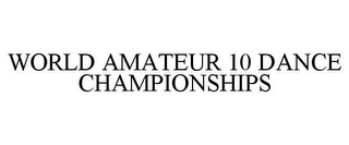 WORLD AMATEUR 10 DANCE CHAMPIONSHIPS