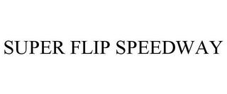 SUPER FLIP SPEEDWAY