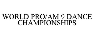 WORLD PRO/AM 9 DANCE CHAMPIONSHIPS