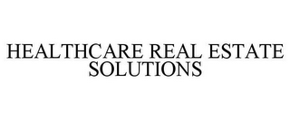 HEALTHCARE REAL ESTATE SOLUTIONS