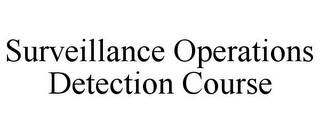 SURVEILLANCE OPERATIONS DETECTION COURSE