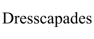 DRESSCAPADES