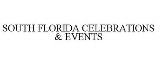 SOUTH FLORIDA CELEBRATIONS & EVENTS