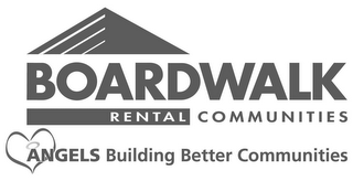 BOARDWALK RENTAL COMMUNITIES ANGELS BUILDING BETTER COMMUNITIES