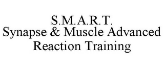 S.M.A.R.T. SYNAPSE & MUSCLE ADVANCED REACTION TRAINING