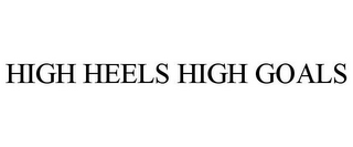 HIGH HEELS HIGH GOALS