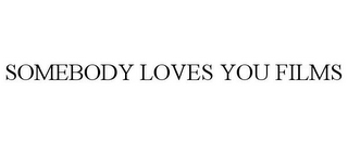 SOMEBODY LOVES YOU FILMS