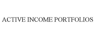 ACTIVE INCOME PORTFOLIOS