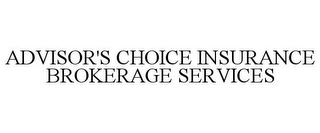 ADVISOR'S CHOICE INSURANCE BROKERAGE SERVICES