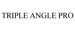 TRIPLE ANGLE PRO