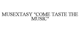 MUSEXTASY "COME TASTE THE MUSIC"