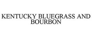 KENTUCKY BLUEGRASS AND BOURBON