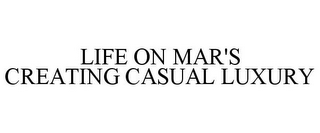 LIFE ON MAR'S CREATING CASUAL LUXURY