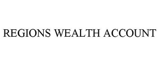 REGIONS WEALTH ACCOUNT