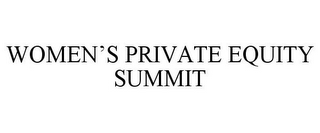 WOMEN'S PRIVATE EQUITY SUMMIT