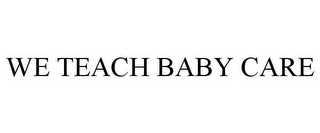 WE TEACH BABY CARE