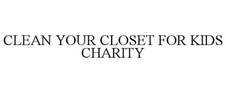 CLEAN YOUR CLOSET FOR KIDS CHARITY