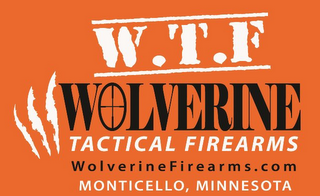 W.T.F WOLVERINE TACTICAL FIREARMS WOLVERINE FIREARMS.COM MONTICELLO, MINNESOTA