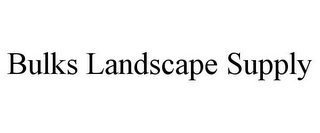 BULKS LANDSCAPE SUPPLY