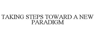 TAKING STEPS TOWARD A NEW PARADIGM