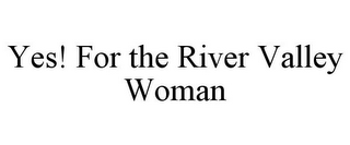 YES! FOR THE RIVER VALLEY WOMAN