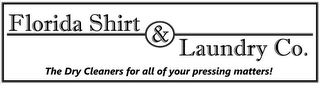 FLORIDA SHIRT & LAUNDRY CO. THE DRY CLEANERS FOR ALL OF YOUR PRESSING MATTERS!