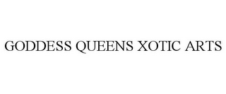 GODDESS QUEENS XOTIC ARTS